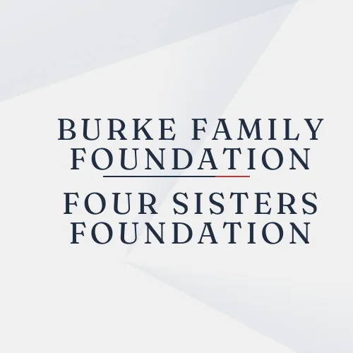 Burke Family Foundation Four Sisters Foundation.